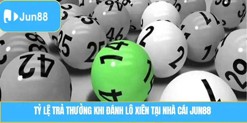 Lô Xiên là gì? Cách chơi hiệu quả tại nhà cái JUN88 Tỷ lệ trả thưởng khi đánh Lô Xiên tại nhà cái JUN88